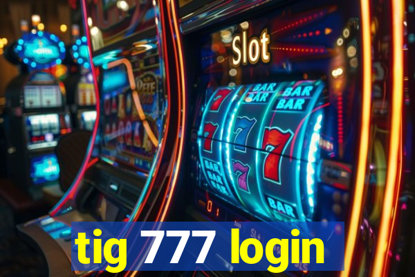 tig 777 login